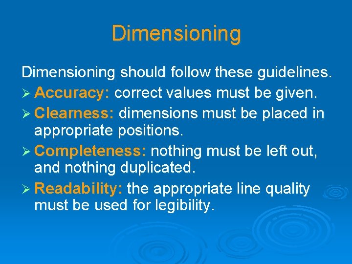 Dimensioning should follow these guidelines. Ø Accuracy: correct values must be given. Ø Clearness: