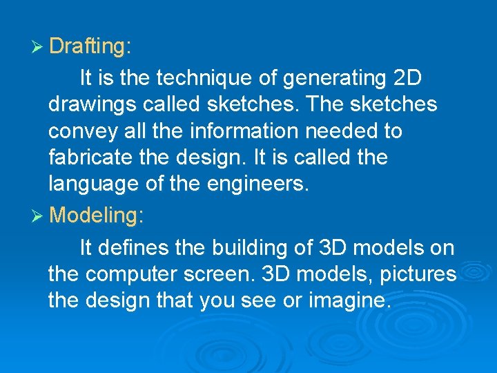 Ø Drafting: It is the technique of generating 2 D drawings called sketches. The