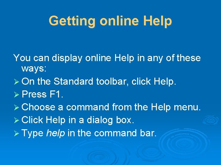 Getting online Help You can display online Help in any of these ways: Ø