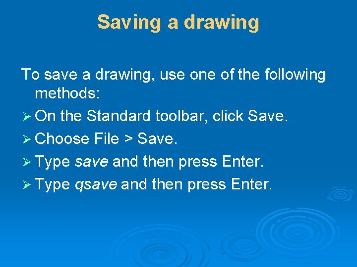 Saving a drawing To save a drawing, use one of the following methods: Ø