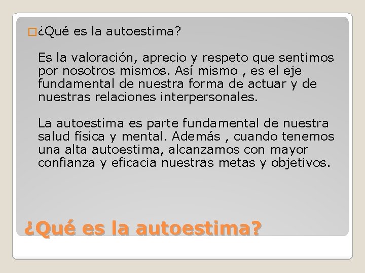 � ¿Qué es la autoestima? Es la valoración, aprecio y respeto que sentimos por