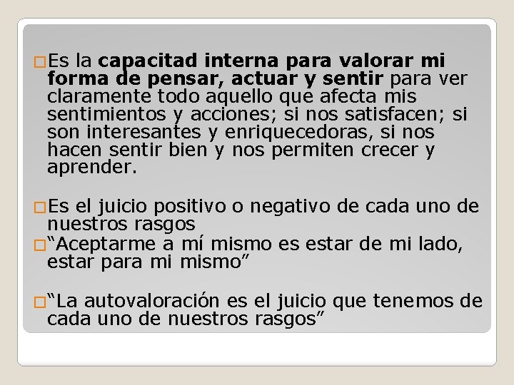 �Es la capacitad interna para valorar mi forma de pensar, actuar y sentir para