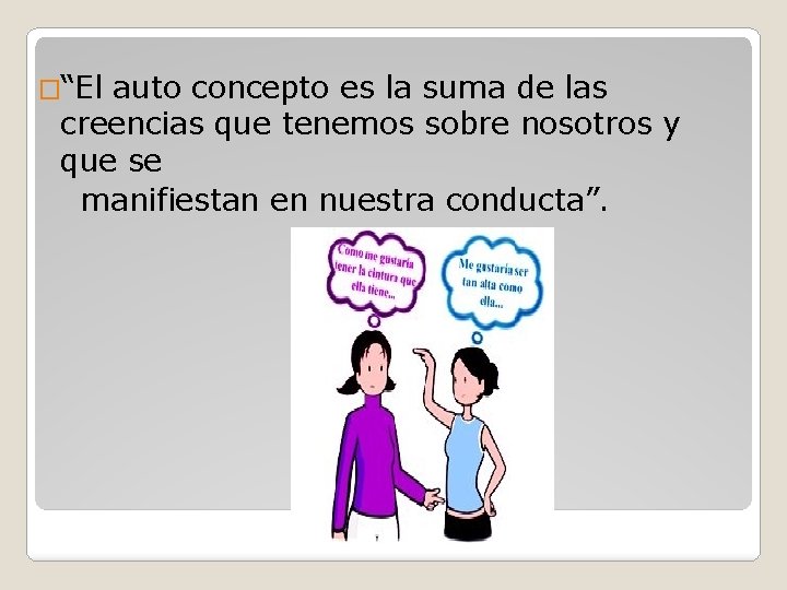 �“El auto concepto es la suma de las creencias que tenemos sobre nosotros y
