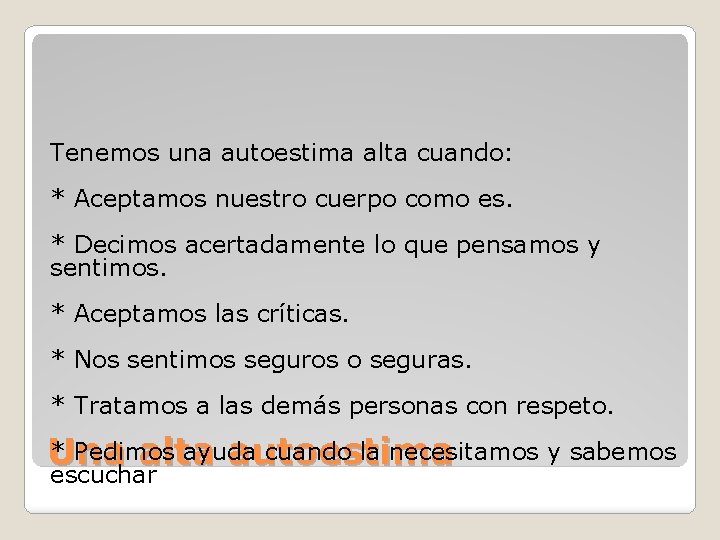 Tenemos una autoestima alta cuando: * Aceptamos nuestro cuerpo como es. * Decimos acertadamente