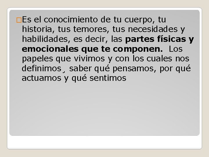 �Es el conocimiento de tu cuerpo, tu historia, tus temores, tus necesidades y habilidades,