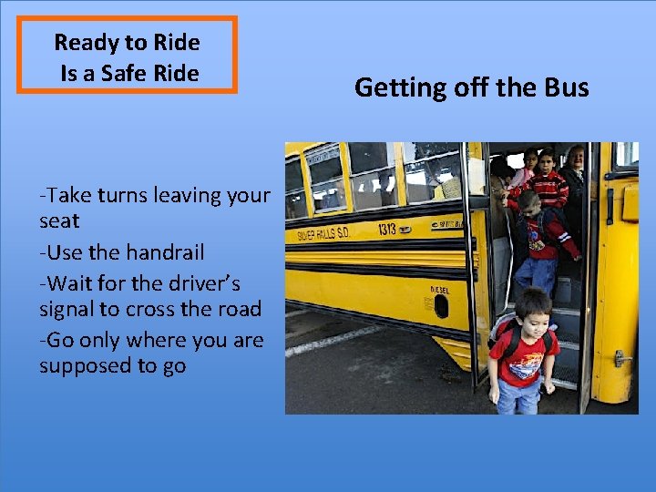 Ready to Ride Is a Safe Ride -Take turns leaving your seat -Use the