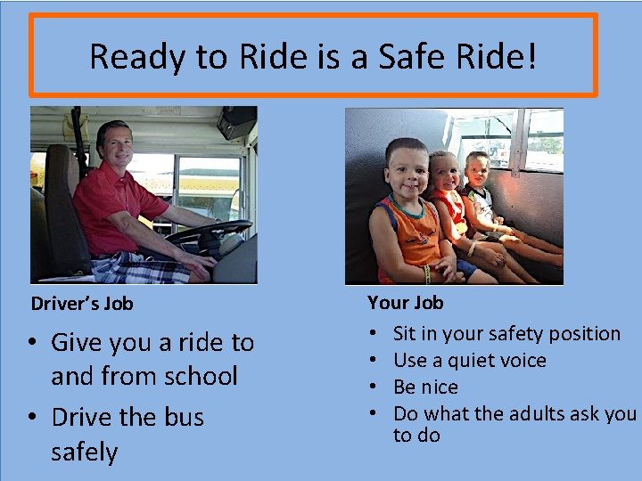 Ready to Ride is a Safe Ride! Driver’s Job • Give you a ride