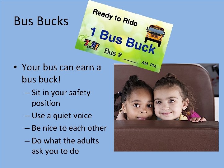 Bus Bucks • Your bus can earn a bus buck! – Sit in your