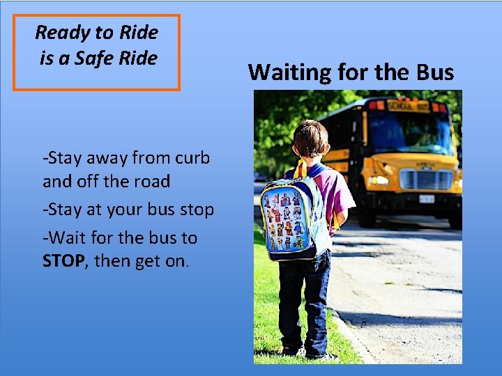 Ready to Ride is a Safe Ride -Stay away from curb and off the