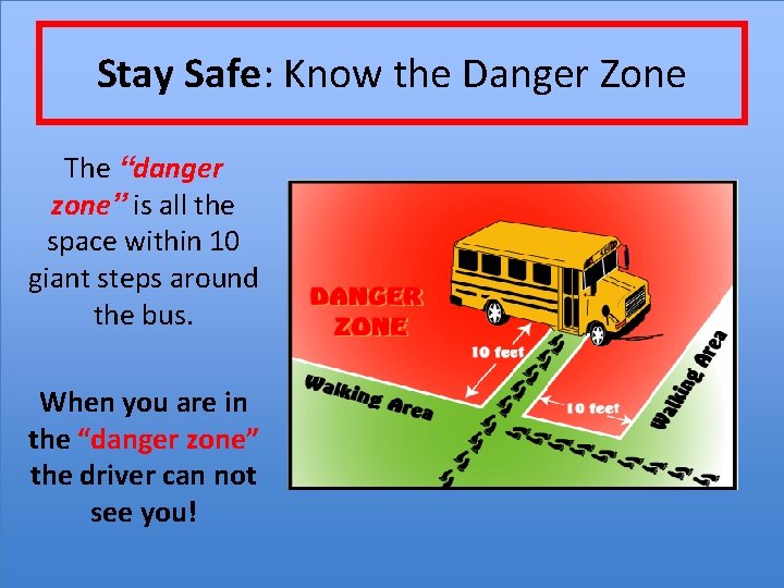 Stay Safe: Know the Danger Zone The “danger zone” is all the space within