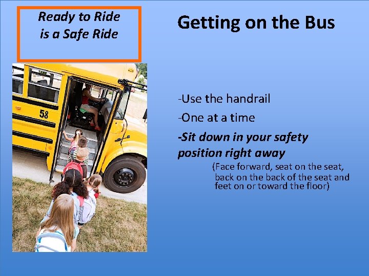 Ready to Ride is a Safe Ride Getting on the Bus -Use the handrail