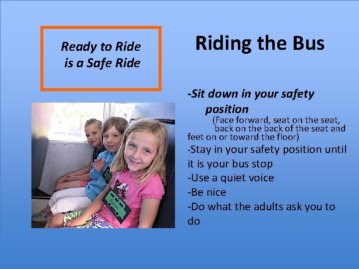 Ready to Ride is a Safe Riding the Bus -Sit down in your safety
