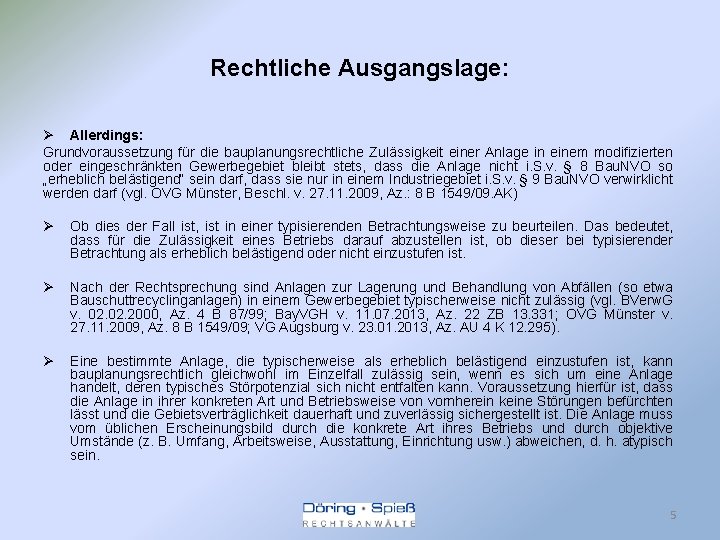 Rechtliche Ausgangslage: Ø Allerdings: Grundvoraussetzung für die bauplanungsrechtliche Zulässigkeit einer Anlage in einem modifizierten