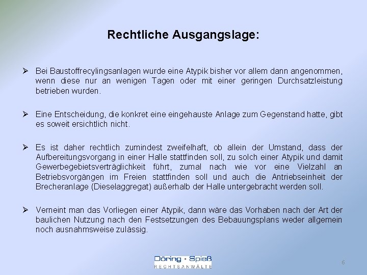 Rechtliche Ausgangslage: Ø Bei Baustoffrecylingsanlagen wurde eine Atypik bisher vor allem dann angenommen, wenn