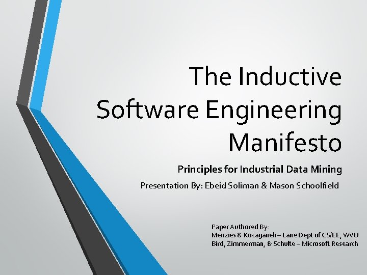 The Inductive Software Engineering Manifesto Principles for Industrial Data Mining Presentation By: Ebeid Soliman