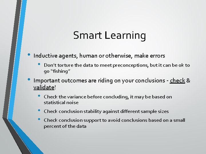 Smart Learning • • Inductive agents, human or otherwise, make errors • Don’t torture