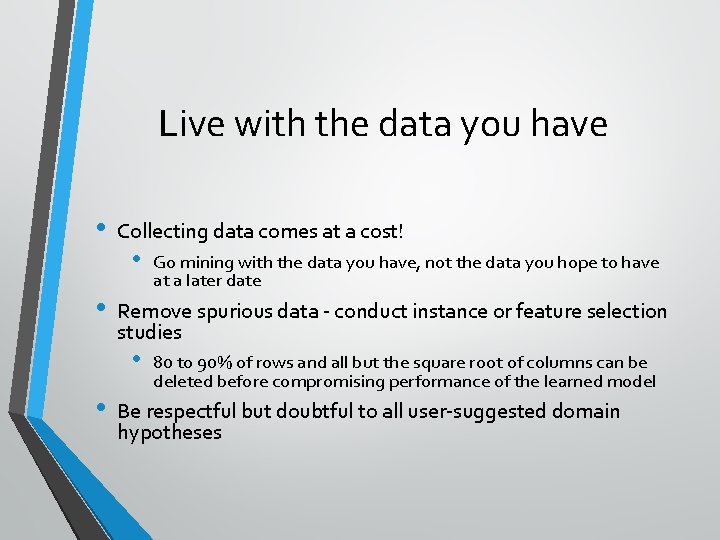 Live with the data you have • • Collecting data comes at a cost!