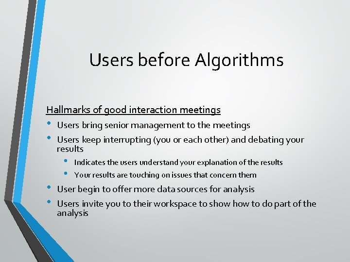 Users before Algorithms Hallmarks of good interaction meetings • • Users bring senior management