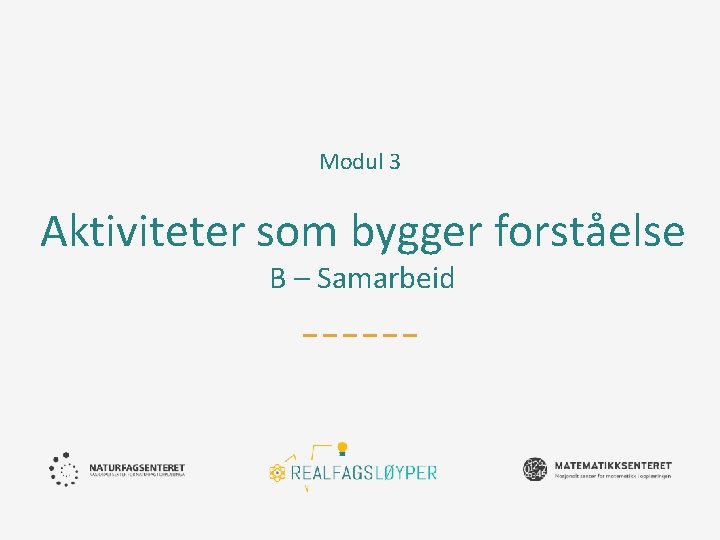 Modul 3 Aktiviteter som bygger forståelse B – Samarbeid 