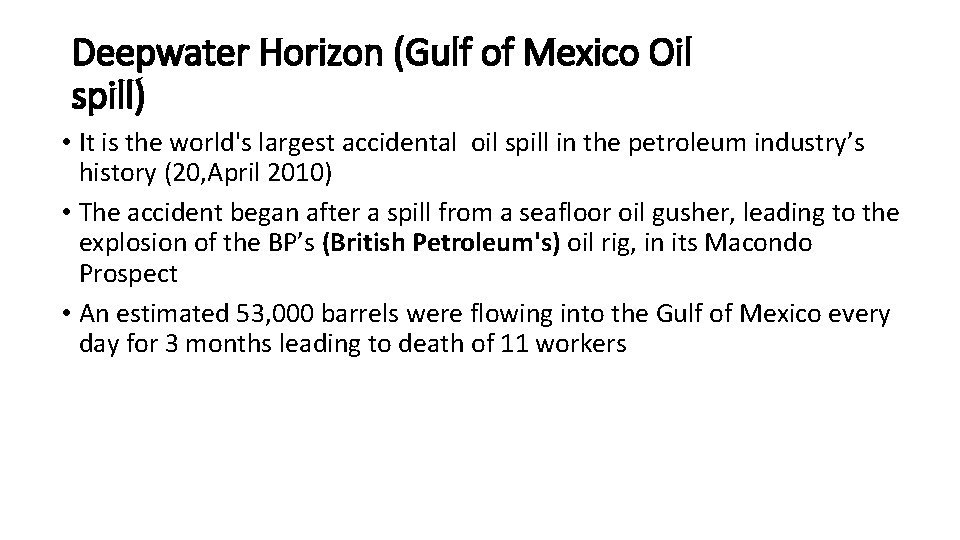 Deepwater Horizon (Gulf of Mexico Oil spill) • It is the world's largest accidental