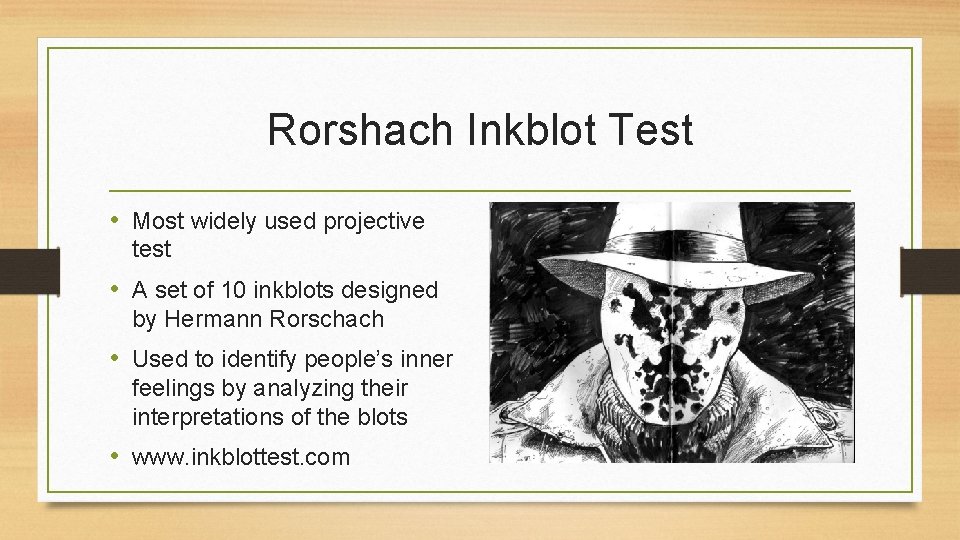 Rorshach Inkblot Test • Most widely used projective test • A set of 10