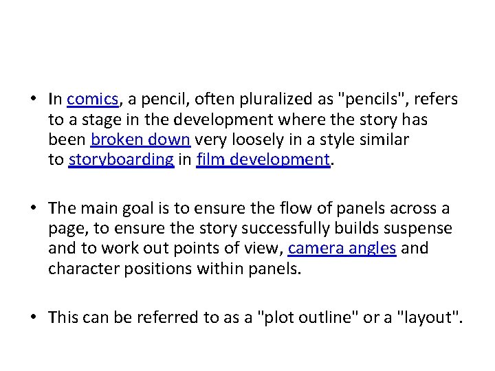 • In comics, a pencil, often pluralized as "pencils", refers to a stage