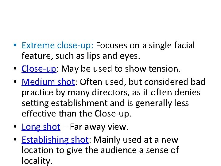  • Extreme close-up: Focuses on a single facial feature, such as lips and