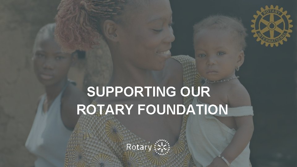 SUPPORTING OUR ROTARY FOUNDATION 