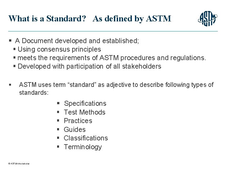 What is a Standard? As defined by ASTM § A Document developed and established;