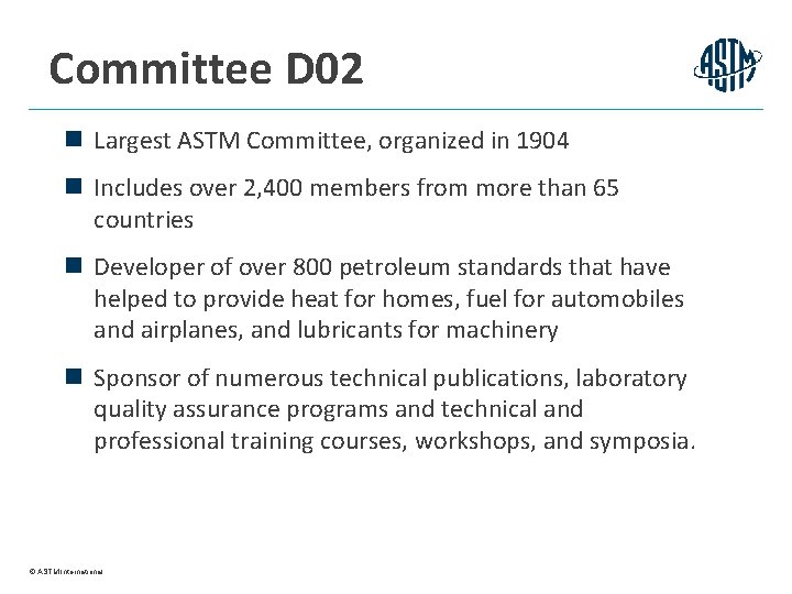 Committee D 02 n Largest ASTM Committee, organized in 1904 n Includes over 2,