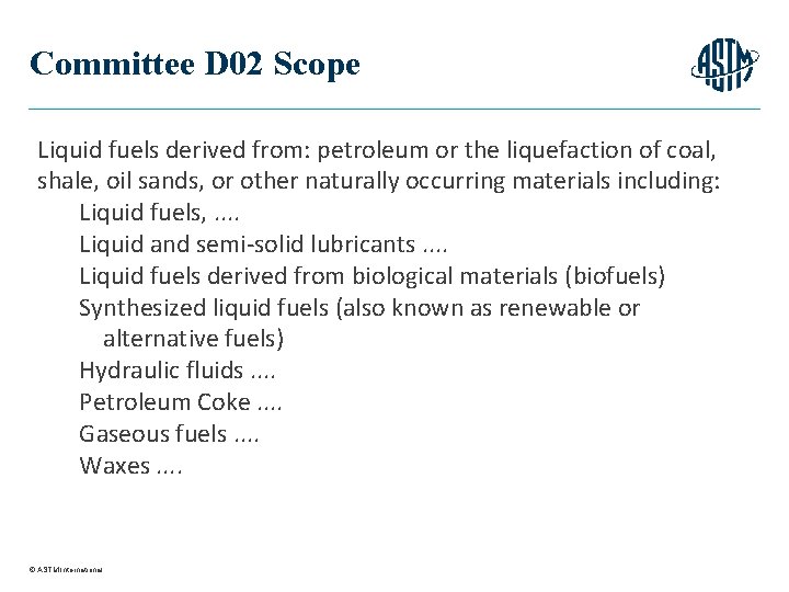 Committee D 02 Scope Liquid fuels derived from: petroleum or the liquefaction of coal,