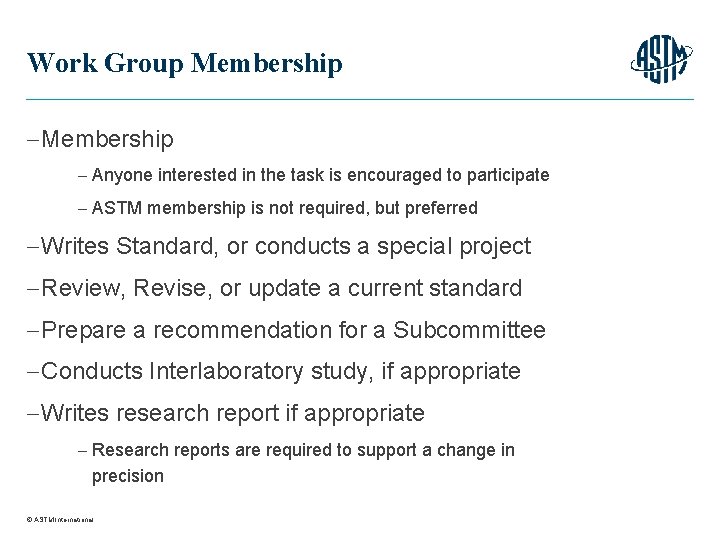 Work Group Membership Anyone interested in the task is encouraged to participate ASTM membership