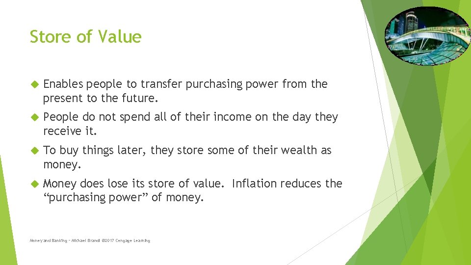 Store of Value Enables people to transfer purchasing power from the present to the
