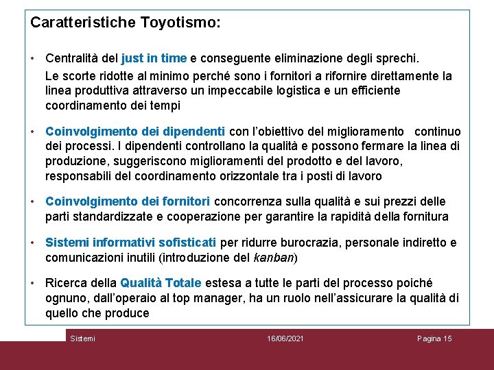 Caratteristiche Toyotismo: • Centralità del just in time e conseguente eliminazione degli sprechi. Le