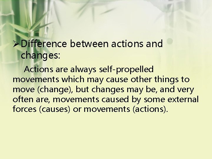 Ø Difference between actions and changes: Actions are always self-propelled movements which may cause