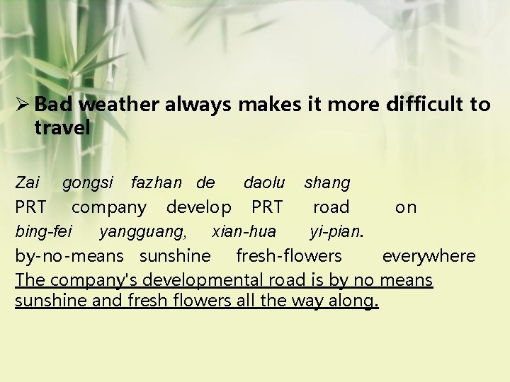 Ø Bad weather always makes it more difficult to travel Zai gongsi fazhan de