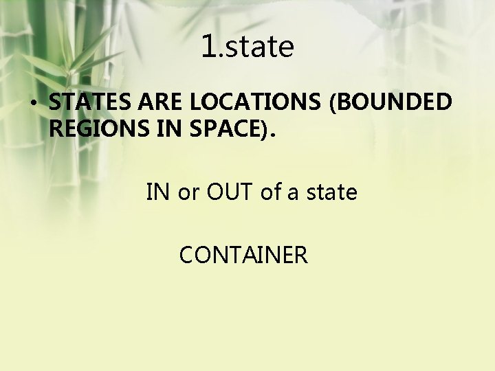 1. state • STATES ARE LOCATIONS (BOUNDED REGIONS IN SPACE). IN or OUT of