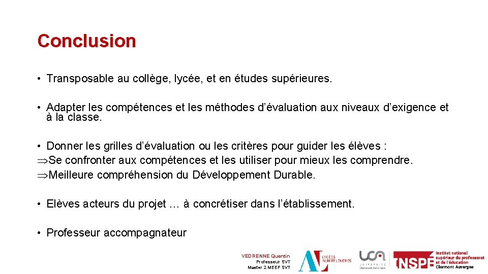 Conclusion • Transposable au collège, lycée, et en études supérieures. • Adapter les compétences