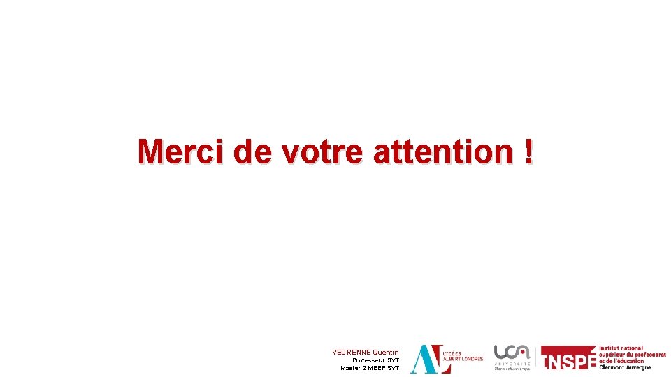 Merci de votre attention ! VEDRENNE Quentin Professeur SVT Master 2 MEEF SVT 