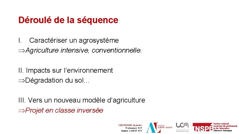 Déroulé de la séquence I. Caractériser un agrosystème ÞAgriculture intensive, conventionnelle. II. Impacts sur
