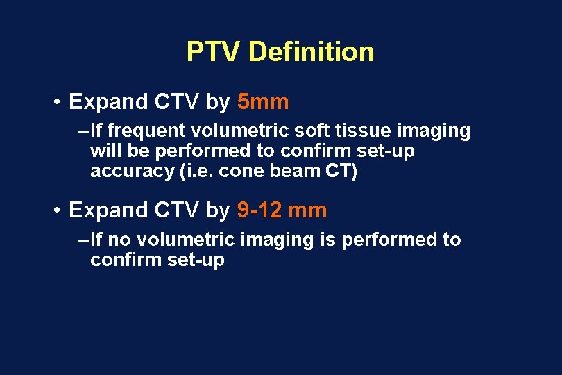 PTV Definition • Expand CTV by 5 mm – If frequent volumetric soft tissue