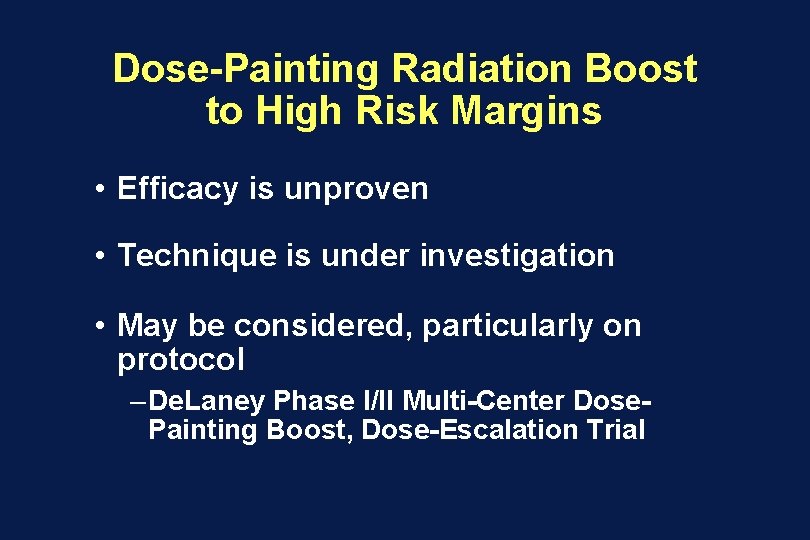 Dose-Painting Radiation Boost to High Risk Margins • Efficacy is unproven • Technique is
