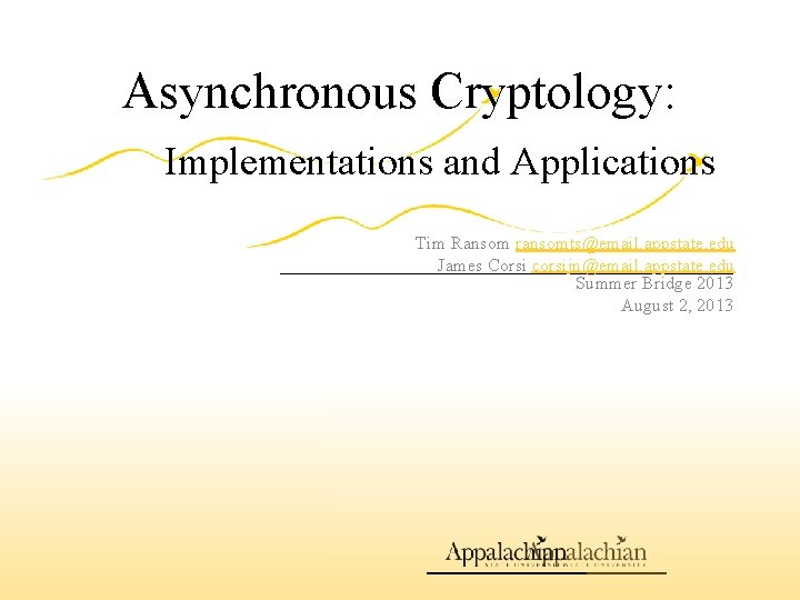 Asynchronous Cryptology: Implementations and Applications Tim Ransom ransomts@email. appstate. edu James Corsi corsijn@email. appstate.