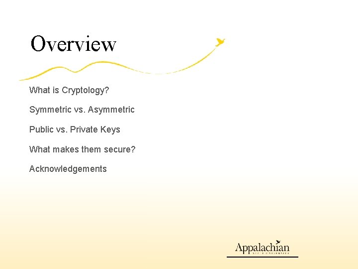 Overview What is Cryptology? Symmetric vs. Asymmetric Public vs. Private Keys What makes them