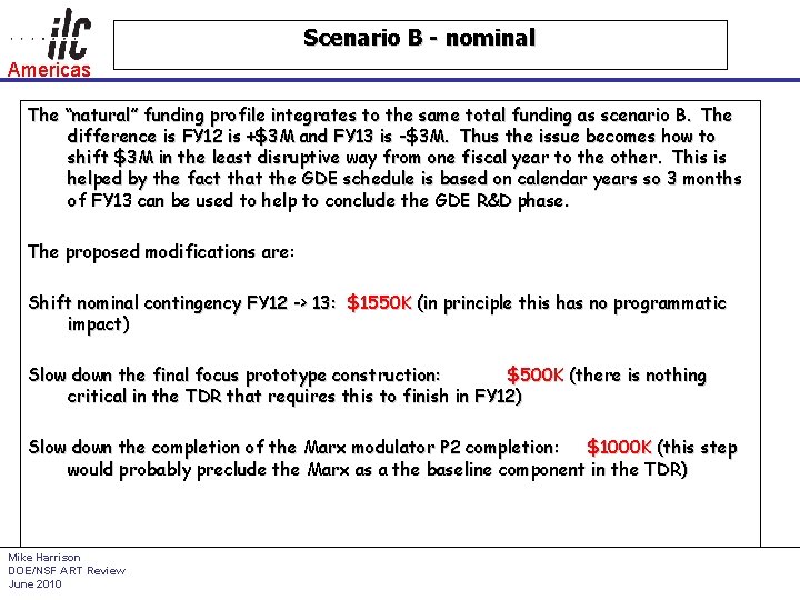 Scenario B - nominal Americas The “natural” funding profile integrates to the same total