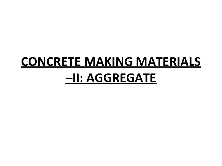 CONCRETE MAKING MATERIALS –II: AGGREGATE 