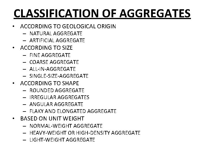 CLASSIFICATION OF AGGREGATES • ACCORDING TO GEOLOGICAL ORIGIN – NATURAL AGGREGATE – ARTIFICIAL AGGREGATE