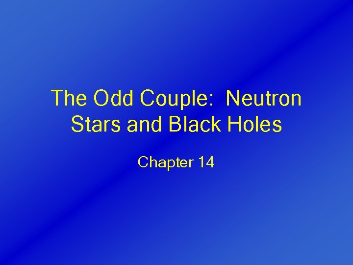 The Odd Couple: Neutron Stars and Black Holes Chapter 14 