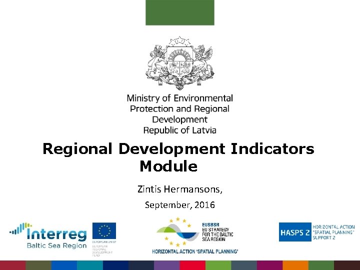 Regional Development Indicators Module Zintis Hermansons, September, 2016 