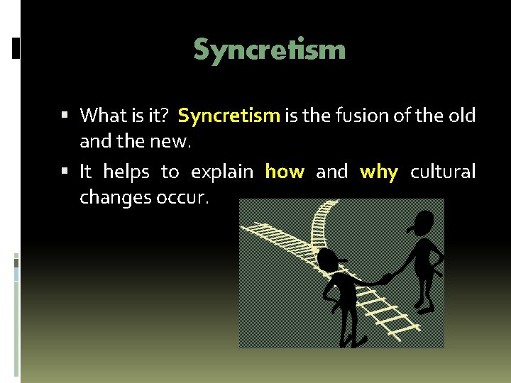 Syncretism What is it? Syncretism is the fusion of the old and the new. Syncretism What is it? Syncretism is the fusion of the old and the new.